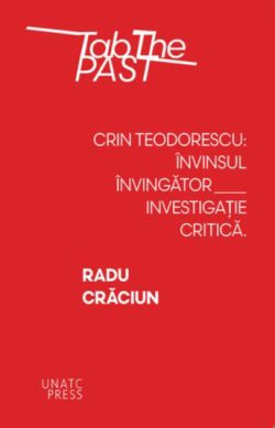 Crin Teodorescu: învinsul învingător. Investigație critică