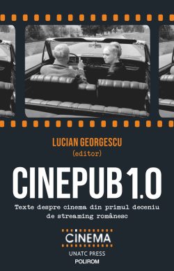 Cinepub 1.0. Texte despre cinema din primul deceniu de streaming românesc