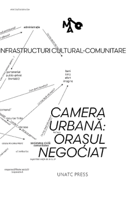 Infrastructuri cultural-comunitare. Camera urbană: orașul negociat